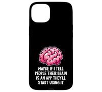 Peut-être Que si Je dis aux Gens Que Leur Cerveau est Une Application drôle et Sarcastique Coque pour iPhone 15 Plus