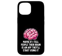 Peut-être Que si Je dis aux Gens Que Leur Cerveau est Une Application drôle et Sarcastique Coque pour iPhone 15
