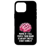 Peut-être Que si Je dis aux Gens Que Leur Cerveau est Une Application drôle et Sarcastique Coque pour iPhone 16 Pro Max