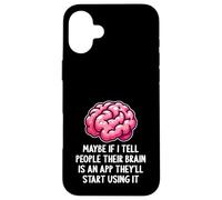 Peut-être Que si Je dis aux Gens Que Leur Cerveau est Une Application drôle et Sarcastique Coque pour iPhone 16 Plus