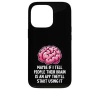 Peut-être Que si Je dis aux Gens Que Leur Cerveau est Une Application drôle et Sarcastique Coque pour iPhone 13 Pro