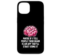 Peut-être Que si Je dis aux Gens Que Leur Cerveau est Une Application drôle et Sarcastique Coque pour iPhone 13