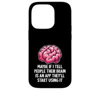 Peut-être Que si Je dis aux Gens Que Leur Cerveau est Une Application drôle et Sarcastique Coque pour iPhone 14 Pro