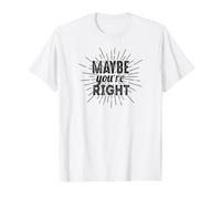Peut-être Que tu as Raison - Funny Sarcastic T-Shirt Graphique avec Valeur