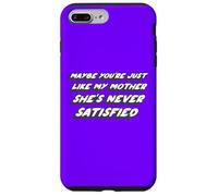 Peut-être Que tu ES comme ma mère, Elle n'est jamais satisfaite Coque pour iPhone 7 Plus/8 Plus