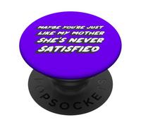 Peut-être Que tu ES comme ma mère, Elle n'est jamais satisfaite PopSockets PopGrip Adhésif