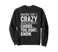 Peut-être qu'elle est Folle, Peut-être qu'elle a Besoin de carburants. Vous ne Savez Pas Sweatshirt