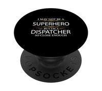 Peut ne Pas être Un Super-héros mais Je suis Un Dispatcher si Proche PopSockets PopGrip Adhésif