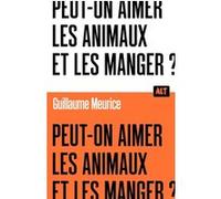 Peut-on aimer les animaux et les manger ? / Collection ALT Guillaume Meurice (Auteur)