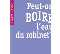 Peut-on boire l'eau du robinet ? Pierre Laszlo (Auteur)
