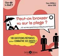 Peut-On Bronzer Nu Sur La Plage ? Et Autres Questions Juridiques Pratiques ! - 100 Questions/Réponses Pour Connaître Ses Droits !