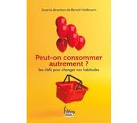 Peut-on consommer autrement? - Les clefs pour changer nos habitudes