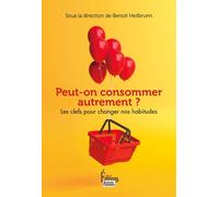 Peut-on consommer autrement? - Les clefs pour changer nos habitudes
