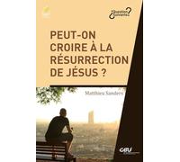 Peut-on croire à la résurrection de Jésus ?