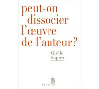 Peut-on dissocier l'oeuvre de l'auteur ? - Gisèle Sapiro - Seuil - broché - Essai