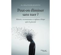 Peut-on éliminer sans tuer ? Mémoire, reconnaissance et vigilance éthique après le génocide - Alfred Ngirababyeyi - Baudelaire - broché - Essai