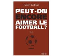 Peut-On Encore Aimer Le Football ? - La Fable Du Monde