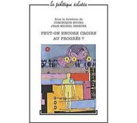 Peut-on encore croire au progrès ? Jean-Michel Besnier (Auteur), Dominique Bourg (Auteur)