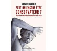 Peut-On Encore Être Conservateur ? - Histoire D'une Idée Incomprise En France