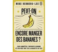 Peut-on encore manger des bananes ? Pour connaître l'empreinte carbone d'à peu près tout (de la baguette au TGV) - Mike Berners-Lee - J'ai Lu - Poche - Essai