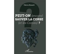 Peut-On (Encore) Sauver La Corse (Et Les Corses) ?