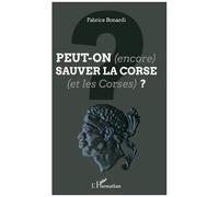 Peut-On (Encore) Sauver La Corse (Et Les Corses) ?
