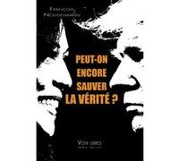 Peut-on encore sauver la vérité ? François Noudelmann (Auteur)