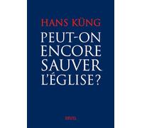Peut-on encore sauver l'Eglise ? - Hans Küng - Seuil - broché - Essai