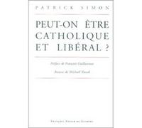 Peut-on être catholique et libéral ? Patrick Simon (Auteur), François Guillaumat (Préface), Michael Novak (Contributions)