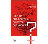 Peut-on être heureux de payer des impôts ? Pierre Boyer (Auteur)