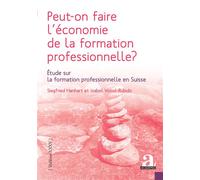 Peut-on faire l'économie de la formation professionnelle ? Étude sur la formation professionnelle en Suisse - Siegfried Hanhart - Academia Eds - broché - Essai