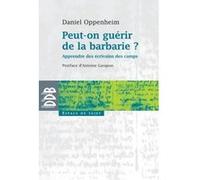 Peut-on guérir de la barbarie ? Daniel Oppenheim (Auteur), Antoine Garapon (Postface)