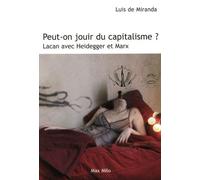 Peut-on jouir du capitalisme ? Lacan avec Heidegger et Marx - Luis De Miranda - Max Milo - broché - Essai