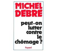 Peut-on lutter contre le chômage ? - Michel Debré - Fayard - broché - Essai
