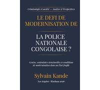Peut-on moderniser la Police Nationale Congolaise?: Genèse, contraintes structurelles et conditions de modernisation dans un État fragile