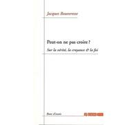 Peut-on ne pas croire ? Sur la vérité, la croyance et la foi - Jacques Bouveresse - Agone - broché - Essai
