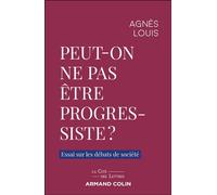 Peut-on ne pas être progressiste ? Essai sur les débats de société - Agnès Louis - Armand Colin - broché - Essai