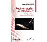 Peut-on parler au téléphone ?: Stratégies cliniques pour entendre au bout du fil