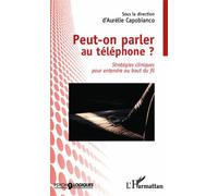 Peut-on parler au téléphone ?: Stratégies cliniques pour entendre au bout du fil