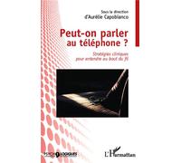 Peut-on parler au téléphone ?: Stratégies cliniques pour entendre au bout du fil