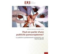 Peut-on parler d'une publicité paneuropéenne? La publicité à positionnement standardisé, une réponse glocale - Stefannie Ackermann Giancarlo Cachay - Universitaires Europeennes - broché - Etude