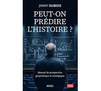 Peut-on prédire l'histoire ?: Manuel de prospective géopolitique et stratégique