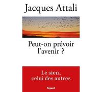 Peut-on prévoir l'avenir ? - Jacques Attali - Fayard - broché - Essai