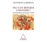 Peut-on réparer l'histoire ? Colonisation, esclavage, Shoah - Antoine Garapon - Odile Jacob - broché - Essai