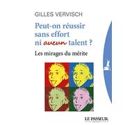 Peut-on réussir sans effort ni aucun talent ?: Les mirages du mérite