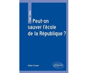 Peut-on sauver l'école de la République ? - Didier Fischer - Ellipses - broché - Essai