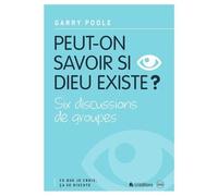Peut-On Savoir Si Dieu Existe ? - Six Discussions De Groupes