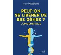Peut-on se libérer de ses gènes ? L'épigénétique Ariane Giacobino (Auteur)