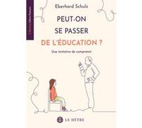 Peut-on se passer d'éducation ? Eberhard Schulz (Auteur)