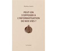 Peut-on s'opposer à l'informatisation de nos vies ? Matthieu Amiech (Auteur)